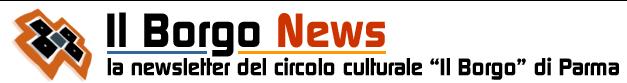 La news letter del circolo culturale Il Borgo di Parma